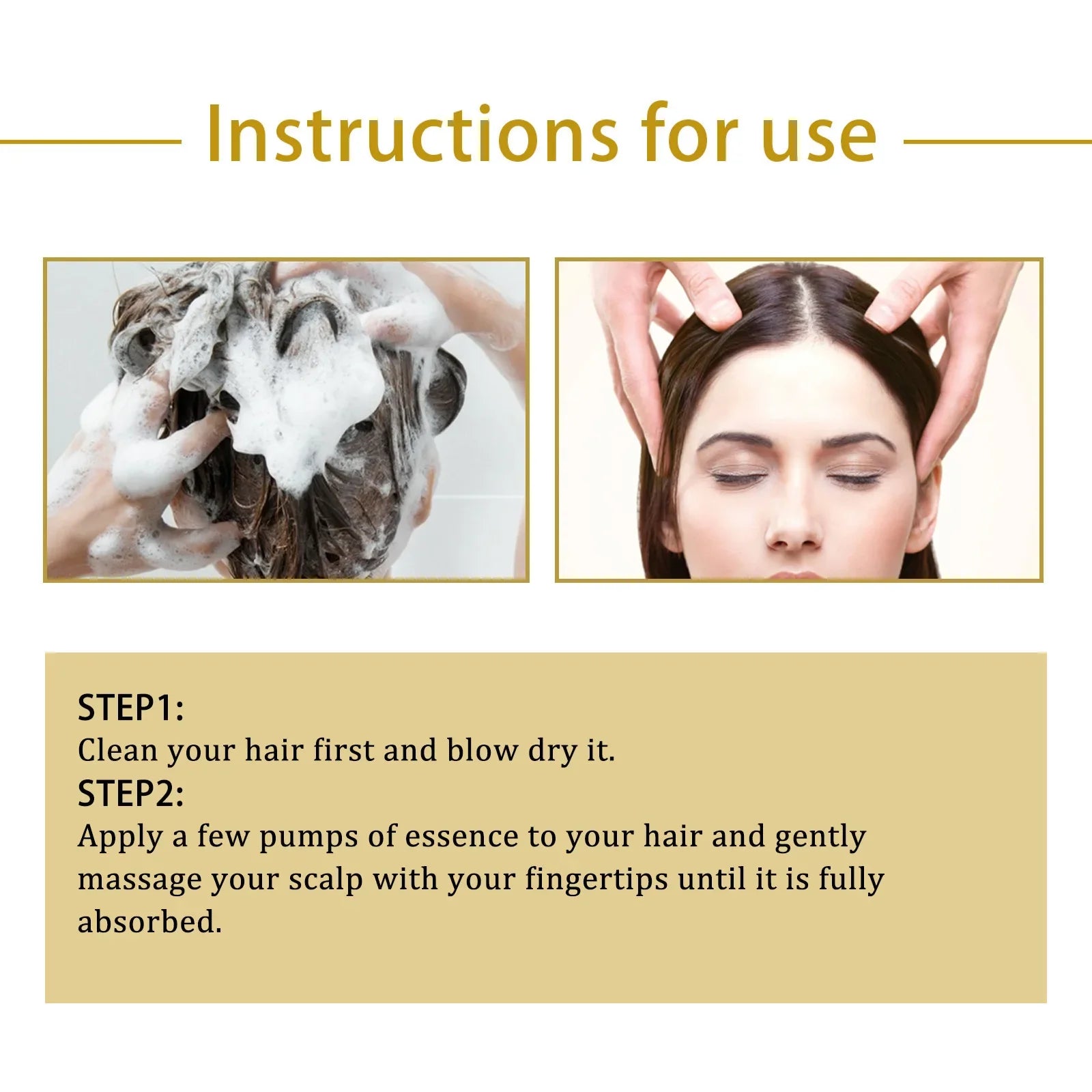 Instructions for hair essence: shampoo hair, then massage the product into the scalp until absorbed.